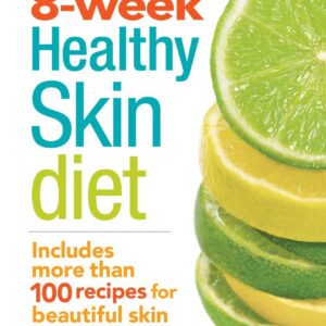THE 8-WEEK HEALTHY SKIN DIET: INCLUDES MORE THAN 100 RECIPES FOR BEAUTIFUL SKIN | PAPERBACK