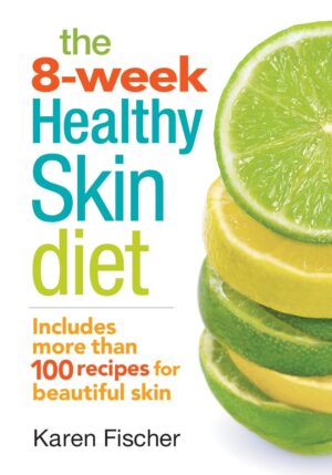 THE 8-WEEK HEALTHY SKIN DIET: INCLUDES MORE THAN 100 RECIPES FOR BEAUTIFUL SKIN | PAPERBACK