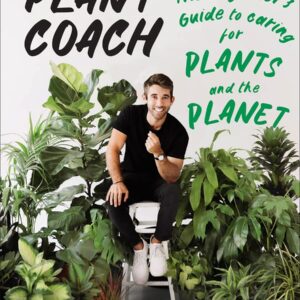 PLANT COACH: THE BEGINNER'S GUIDE TO CARING FOR PLANTS AND THE PLANET | PAPERBACK