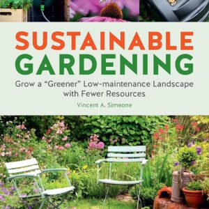 SUSTAINABLE GARDENING: GROW A GREENER "LOW" MAINTENANCE LANDSCAPE WITH FEWER RESOURCES | PAPERBACK